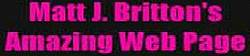 Matt J. Britton's Amazing Web Page